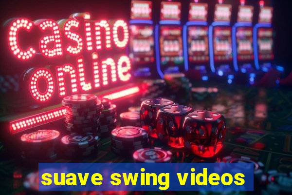 suave swing videos